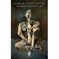 Güzellik Duyusu - Estetik Teorinin Ana Hatları - George Santayana - Dorlion Yayınları