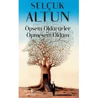 Öpsem Öldürürler Öpmesem Öldüm - Selçuk Altun - İş Bankası Kültür Yayınları