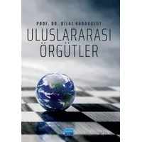 Uluslararası Örgütler - Bilal Karabulut - Nobel Akademik Yayıncılık