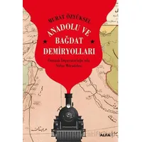 Anadolu ve Bağdat Demiryolları - Murat Özyüksel - Alfa Yayınları