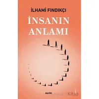 İnsanın Anlamı - İlhami Fındıkçı - Alfa Yayınları
