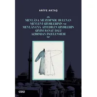 Mevlana Müzesi’nde Bulunan Mevlevi Giysilerinin Ve Mevlana’ya Atfedilen Giysilerin Giyim Sanat Dalı