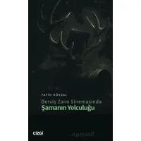 Derviş Zaim Sinemasında Şamanın Yolculuğu - Fatih Köksal - Çizgi Kitabevi Yayınları