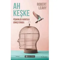 Ah Keşke: Pişmanlığı Avantaja Dönüştürmek - Robert L. Leahy - Epsilon Yayınevi