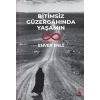 Bitimsiz Güzergahında Yaşamın - Enver Enli - Klaros Yayınları
