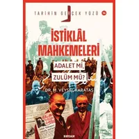 İstiklal Mahkemeleri; Adalet mi, Zulüm mü? - M. Veysel Karataş - Beyan Yayınları