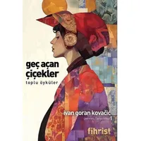 Geç Açan Çiçekler Toplu Öyküler - Ivan Goran Kovacic - Fihrist Kitap