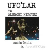 Ufolar ve Ölümcül Hipotez - Ersin Özdil - Sarmal Kitabevi