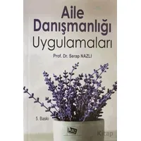 Aile Danışmanlığı Uygulamaları - Serap Nazlı - Anı Yayıncılık