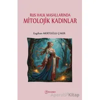 Rus Halk Masallarında Mitolojik Kadınlar - Ezgihan Mertoğlu Çakır - Fenomen Yayıncılık