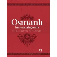 Osmanlı İmparatorluğunda Yemek Kültürü ve Tarifleri (Resimli Kuşe Kağıt)