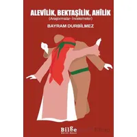 Alevilik, Bektaşilik, Ahilik - Bayram Durbilmez - Bilge Kültür Sanat