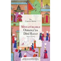 Minyatu¨rlerle Osmanlı’da Dini Hayat (16-17. Yu¨zyıl) - Farjana Akter - Fecr Yayınları