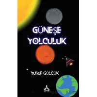 Güneş’e Yolculuk - Yusuf Gölcük - Sonçağ Yayınları