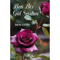 Ben Bir Gül Sevdim - İdris Çetin - Gülnar Yayınları