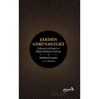 Şarihin Görünmezliği - Zekeriyya el-Ensari ve İslami Şerhlerin Söylemi