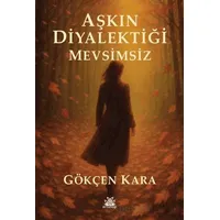Aşkın Diyalektiği Mevsimsiz - Gökçen Kara - Artshop Yayıncılık