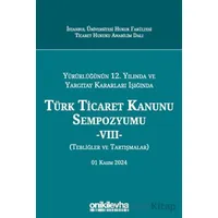 Yürürlüğünün 12. Yılında ve Yargıtay Kararları Işığında Türk Ticaret Kanunu Sempozyumu -VIII- (Tebli