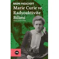 Marie Curie ve Radyoaktivite Bilimi - Naomi Pasachoff - Vakıfbank Kültür Yayınları