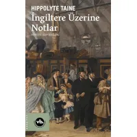 İngiltere Üzerine Notlar - Hippolyte Taine - Vakıfbank Kültür Yayınları