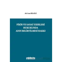 Fikir ve Sanat Eserleri Hukukunda Adın Belirtilmesi Hakkı - Ali Cem Bilgili - On İki Levha Yayınları