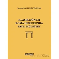 Klasik Dönem Roma Hukukunda Paylı Mülkiyet - Setenay Baytemir Tarhan - On İki Levha Yayınları