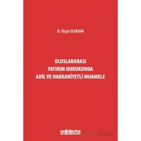 Uluslararası Yatırım Hukukunda Adil ve Hakkaniyetli Muamele - Özgür Ocakhan - On İki Levha Yayınları