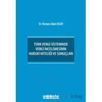 Türk Vergi Sisteminde Vergi İncelemesinin Hukuki Niteliği ve Sonuçları