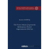 Türk Ticaret Hukuku Çerçevesinde Merkeziyetsiz Otonom Organizasyonlar (DAOlar)