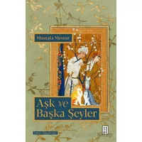 Aşk ve Başka Şeyler - Mustafa Mestur - Ketebe Yayınları