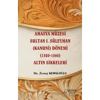 Amasya Müzesi Sultan I. Süleyman (Kanuni) Dönemi (1520-1566) Altın Sikkeleri
