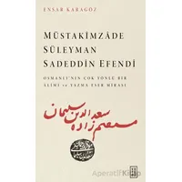 Müstakimzade Süleyman Sadeddin Efendi - Ensar Karagöz - Ketebe Yayınları