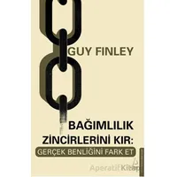 Bağımlılık Zincirlerini Kır: Gerçek Benliğini Fark Et - Guy Finley - Destek Yayınları