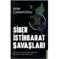 Siber İstihbarat Savaşları Dijital Silahlanma Çağında Casusluk Operasyonları
