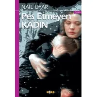 Pes Etmeyen Kadın - Nail Uyar - Kora Yayın