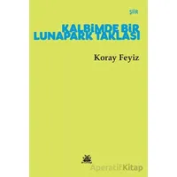 Kalbimde Bir Lunapark Taklası - Koray Feyiz - Artshop Yayıncılık