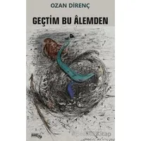 Geçtim Bu Alemden - Ozan Direnç - Sınırsız Kitap