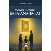 Vahyin Işığında Baba - Ana - Evlat - Süleyman Savaş - Kayıhan Yayınları