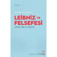 Leibniz ve Felsefesi: Mantık, Fizik ve Metafizik - Sebahattin Çevikbaş - Ketebe Yayınları