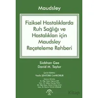 Maudsley Fiziksel Hastalıklarda Ruh Sağlığı ve Hastalıkları için Reçeteleme Rehberi