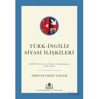 Türk - İngiliz Siyasi İlişkileri - Abdussamed Geçer - Timaş Akademi