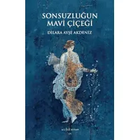 Sonsuzluğun Mavi Çiçeği - Dilara Ayşe Akdeniz - Muhit Kitap