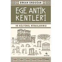 Ege Antik Kentleri ve Kültürel Miraslarımız - Erkan Erdoğan - Nirengi Yayınları