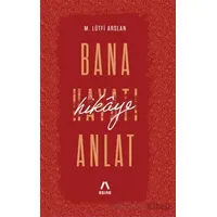 Bana Hikâye Anlat - Mehmet Lütfi Arslan - Aşina Yayınları