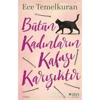 Bütün Kadınların Kafası Karışıktır - Ece Temelkuran - Can Yayınları