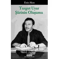Turgut Uyar Şiirinin Oluşumu - Enis Akın - Yapı Kredi Yayınları