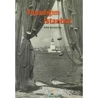 Yaşadığım İstanbul - Özer Baysaling - Arkeoloji ve Sanat Yayınları