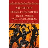 Erdemler ve Kötu¨lu¨kler - Gençlik, Yaşlılık, Yaşam ve Ölu¨m Üzerine - Aristoteles - Say Yayınları