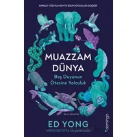 Muazzam Dünya: Beş Duyunun Ötesine Yolculuk - Ed Yong - Domingo Yayınevi