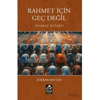 Rahmet İçin Geç Değil (Namaz Kitabı) - Şükran Baytan - Mercan Kitap